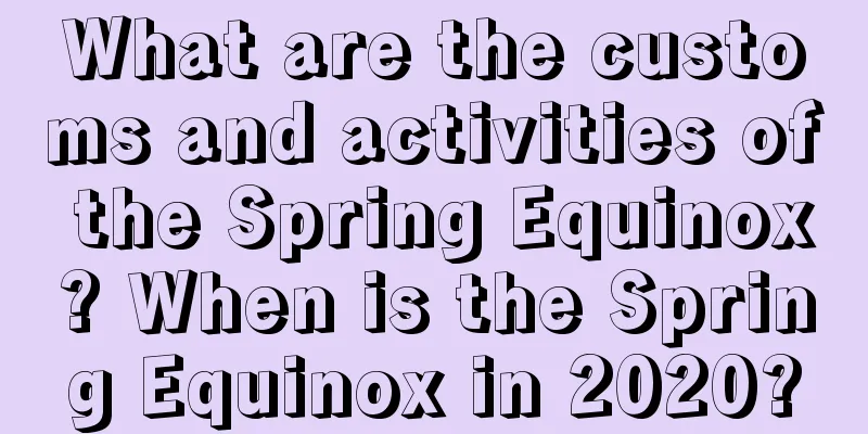 What are the customs and activities of the Spring Equinox? When is the Spring Equinox in 2020?