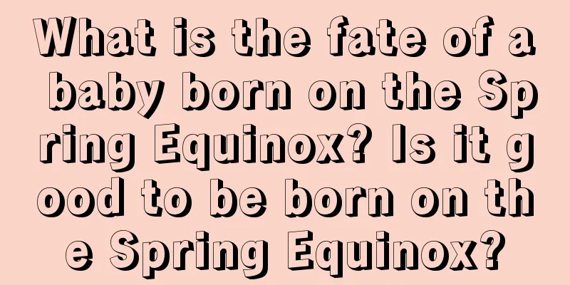What is the fate of a baby born on the Spring Equinox? Is it good to be born on the Spring Equinox?