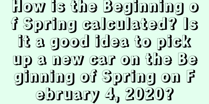 How is the Beginning of Spring calculated? Is it a good idea to pick up a new car on the Beginning of Spring on February 4, 2020?