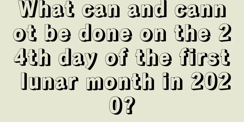 What can and cannot be done on the 24th day of the first lunar month in 2020?