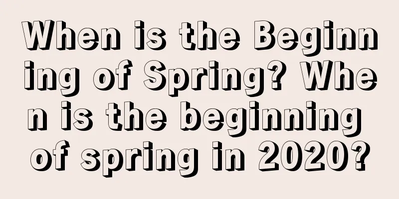 When is the Beginning of Spring? When is the beginning of spring in 2020?