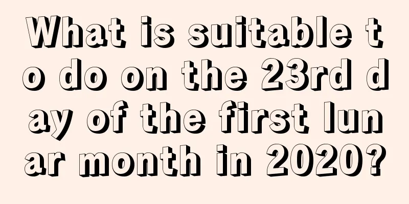 What is suitable to do on the 23rd day of the first lunar month in 2020?