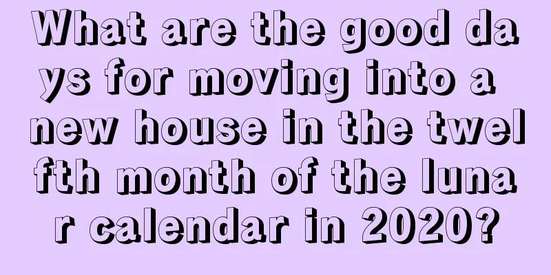 What are the good days for moving into a new house in the twelfth month of the lunar calendar in 2020?