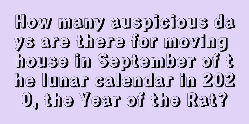 How many auspicious days are there for moving house in September of the lunar calendar in 2020, the Year of the Rat?