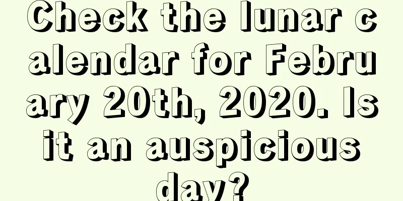 Check the lunar calendar for February 20th, 2020. Is it an auspicious day?