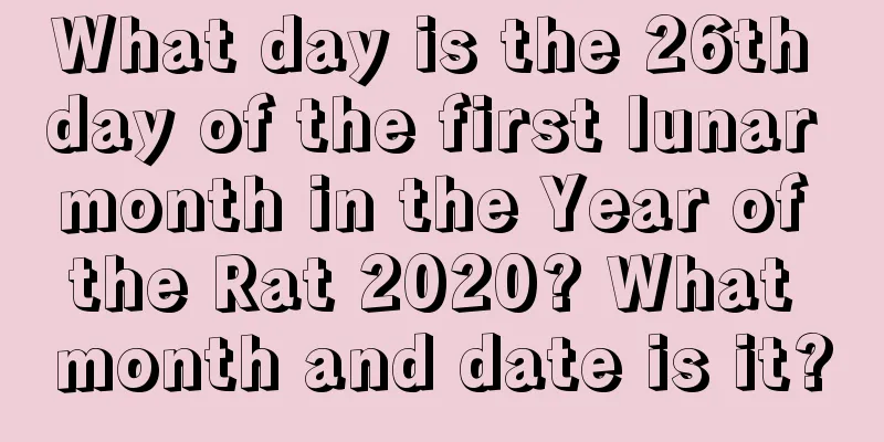 What day is the 26th day of the first lunar month in the Year of the Rat 2020? What month and date is it?