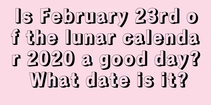 Is February 23rd of the lunar calendar 2020 a good day? What date is it?