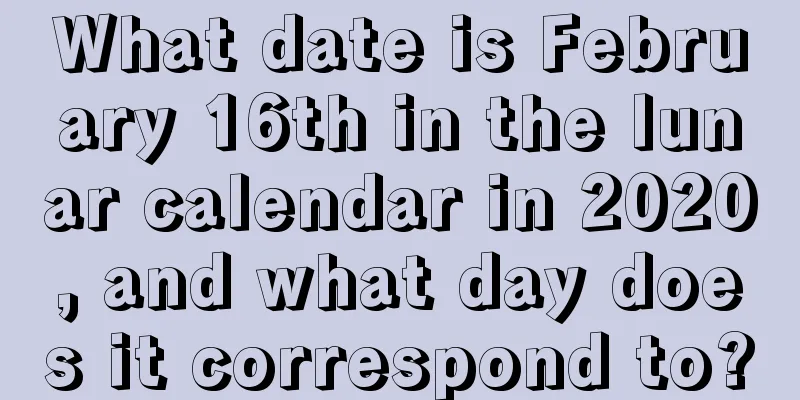 What date is February 16th in the lunar calendar in 2020, and what day does it correspond to?