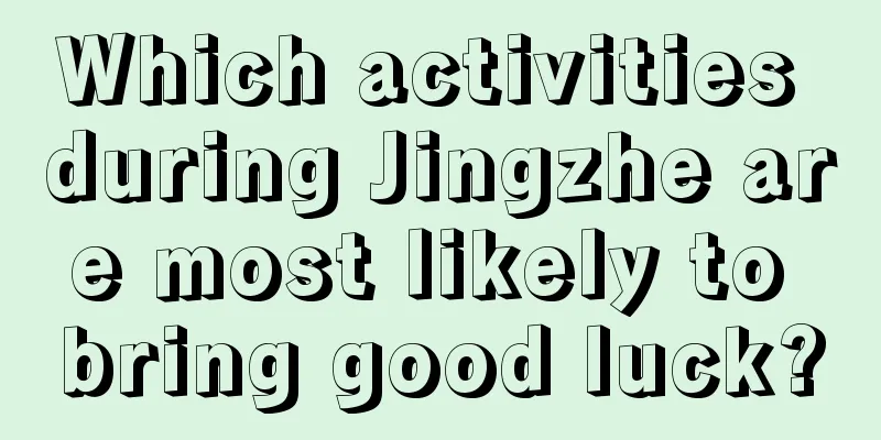 Which activities during Jingzhe are most likely to bring good luck?