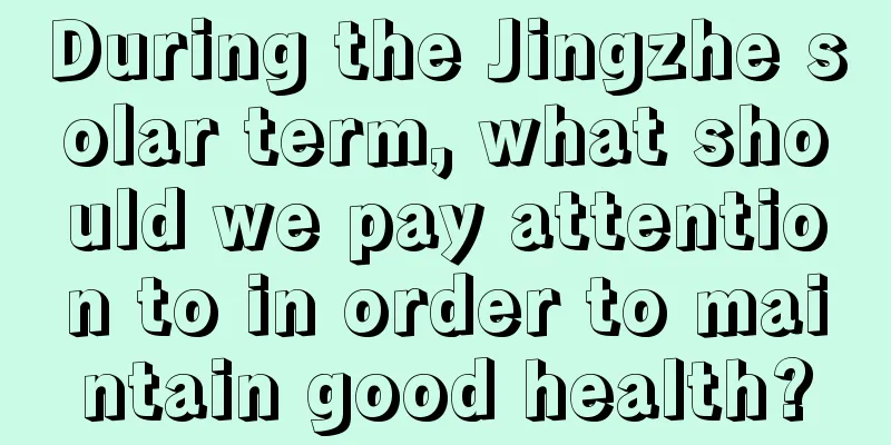 During the Jingzhe solar term, what should we pay attention to in order to maintain good health?