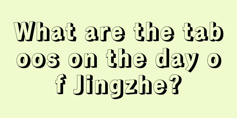 What are the taboos on the day of Jingzhe?