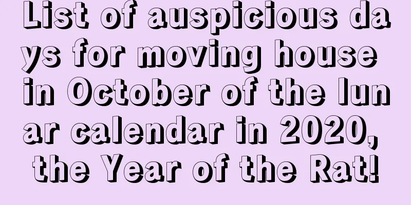 List of auspicious days for moving house in October of the lunar calendar in 2020, the Year of the Rat!