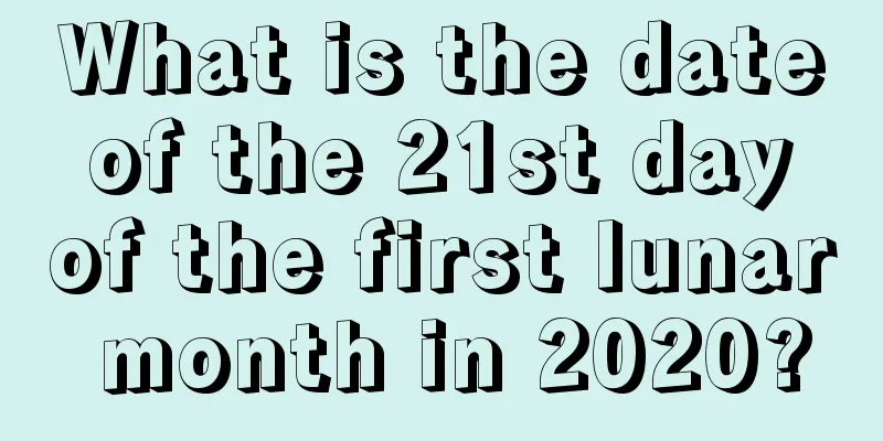 What is the date of the 21st day of the first lunar month in 2020?