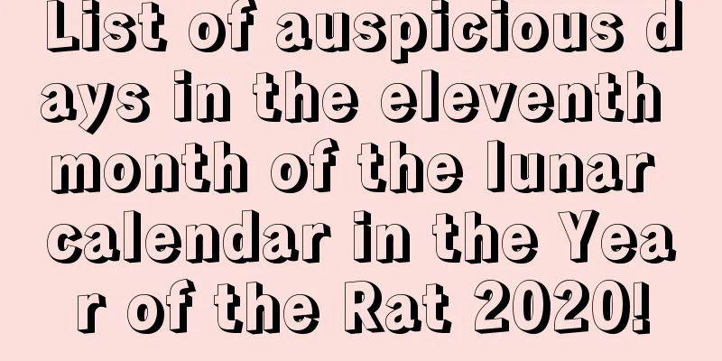 List of auspicious days in the eleventh month of the lunar calendar in the Year of the Rat 2020!