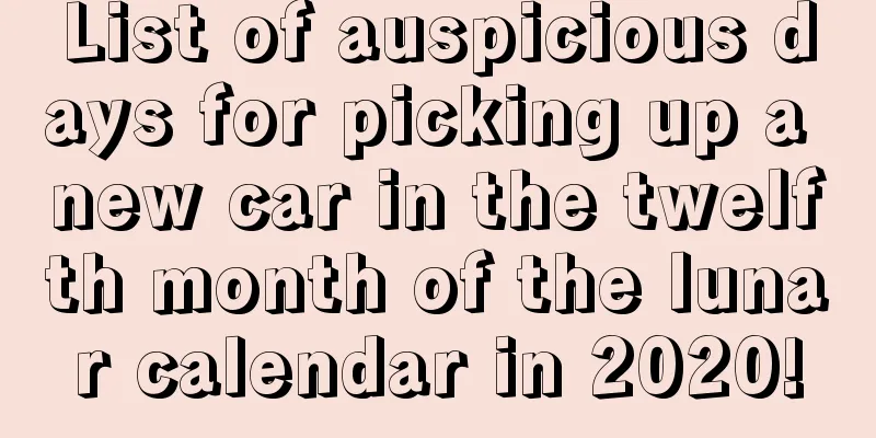 List of auspicious days for picking up a new car in the twelfth month of the lunar calendar in 2020!