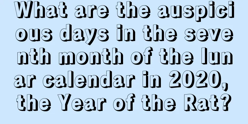 What are the auspicious days in the seventh month of the lunar calendar in 2020, the Year of the Rat?