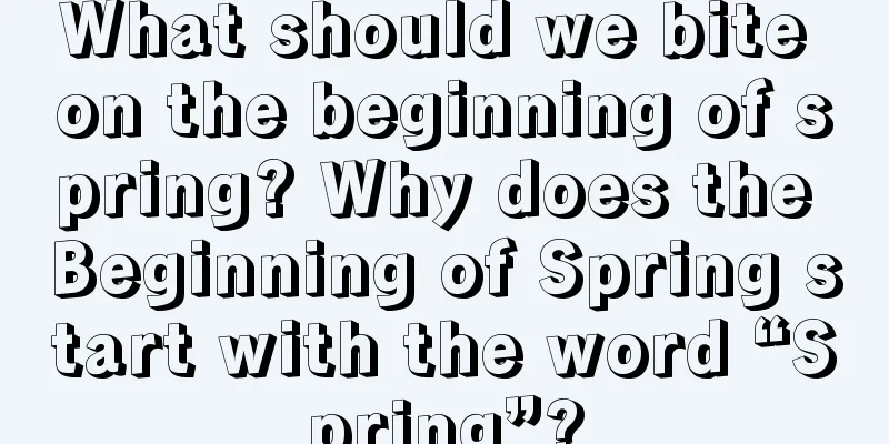 What should we bite on the beginning of spring? Why does the Beginning of Spring start with the word “Spring”?