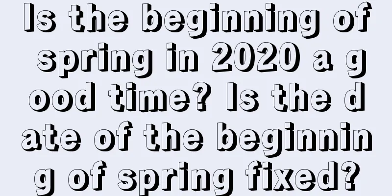 Is the beginning of spring in 2020 a good time? Is the date of the beginning of spring fixed?