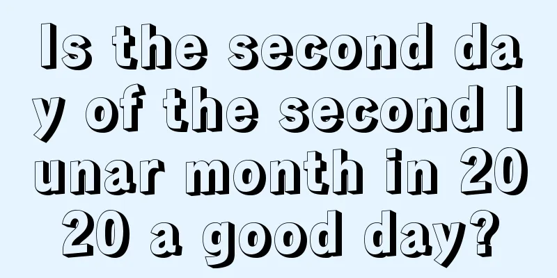 Is the second day of the second lunar month in 2020 a good day?