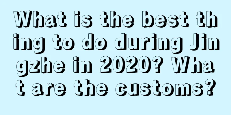 What is the best thing to do during Jingzhe in 2020? What are the customs?