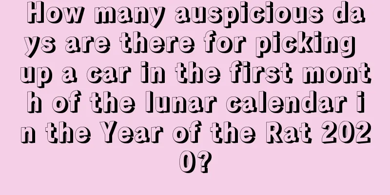 How many auspicious days are there for picking up a car in the first month of the lunar calendar in the Year of the Rat 2020?