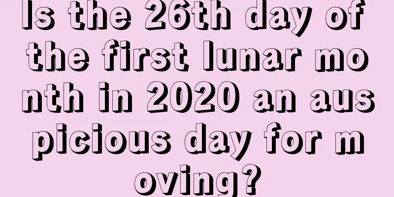 Is the 26th day of the first lunar month in 2020 an auspicious day for moving?