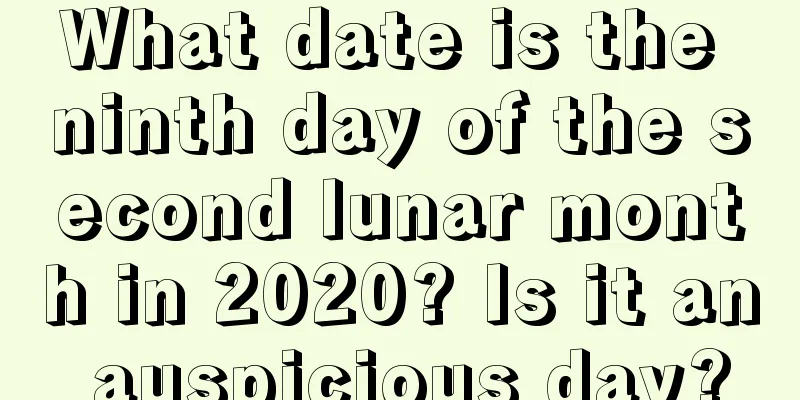 What date is the ninth day of the second lunar month in 2020? Is it an auspicious day?