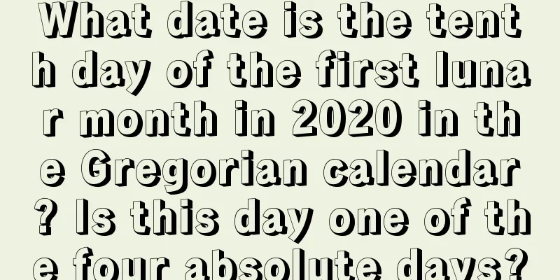 What date is the tenth day of the first lunar month in 2020 in the Gregorian calendar? Is this day one of the four absolute days?