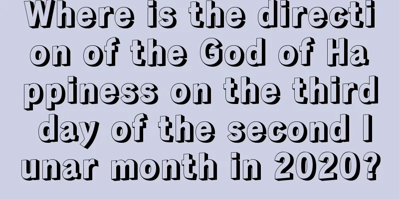 Where is the direction of the God of Happiness on the third day of the second lunar month in 2020?