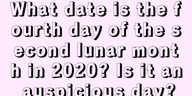 What date is the fourth day of the second lunar month in 2020? Is it an auspicious day?