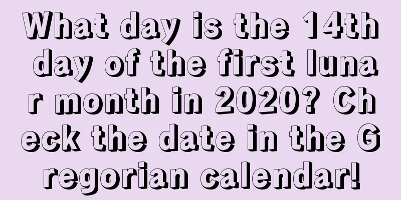 What day is the 14th day of the first lunar month in 2020? Check the date in the Gregorian calendar!
