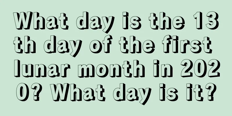 What day is the 13th day of the first lunar month in 2020? What day is it?