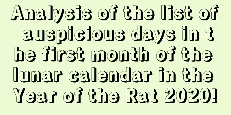Analysis of the list of auspicious days in the first month of the lunar calendar in the Year of the Rat 2020!
