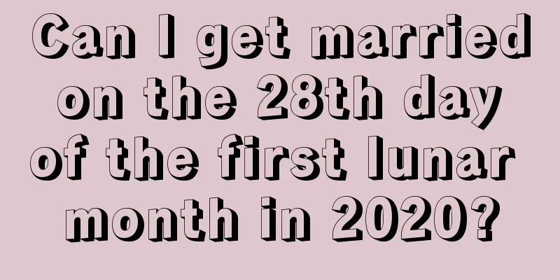 Can I get married on the 28th day of the first lunar month in 2020?