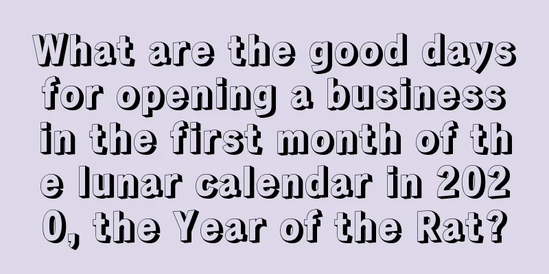 What are the good days for opening a business in the first month of the lunar calendar in 2020, the Year of the Rat?