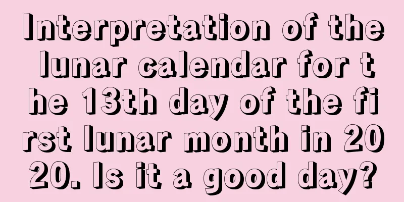 Interpretation of the lunar calendar for the 13th day of the first lunar month in 2020. Is it a good day?