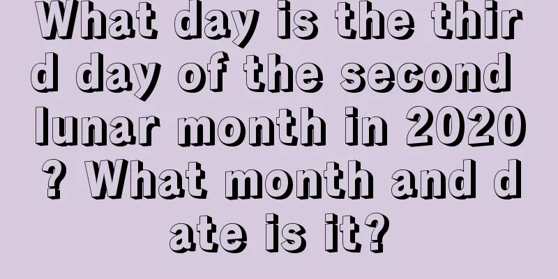 What day is the third day of the second lunar month in 2020? What month and date is it?