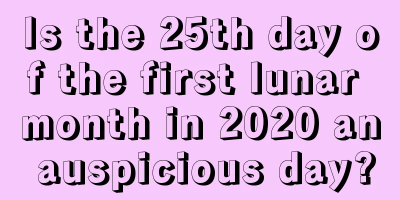 Is the 25th day of the first lunar month in 2020 an auspicious day?