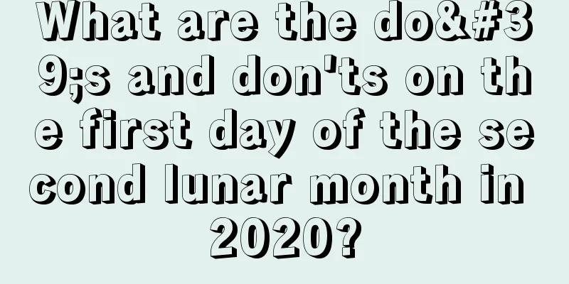 What are the do's and don'ts on the first day of the second lunar month in 2020?