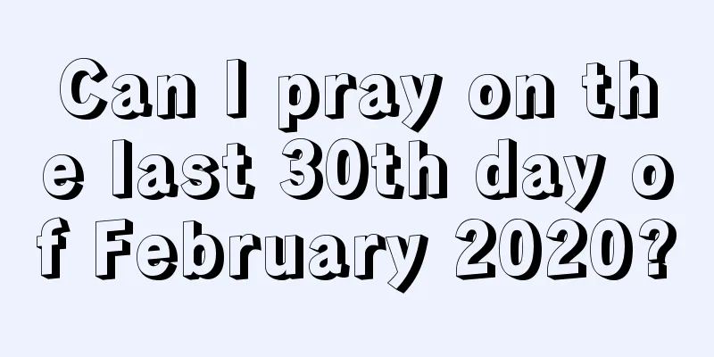 Can I pray on the last 30th day of February 2020?