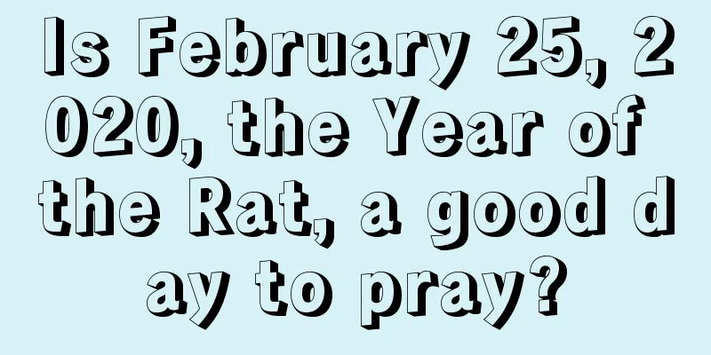 Is February 25, 2020, the Year of the Rat, a good day to pray?