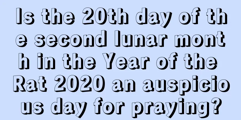 Is the 20th day of the second lunar month in the Year of the Rat 2020 an auspicious day for praying?