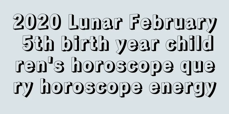 2020 Lunar February 5th birth year children's horoscope query horoscope energy