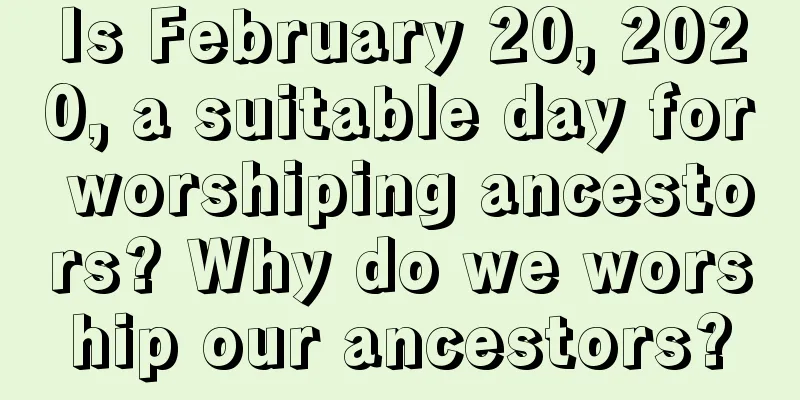 Is February 20, 2020, a suitable day for worshiping ancestors? Why do we worship our ancestors?