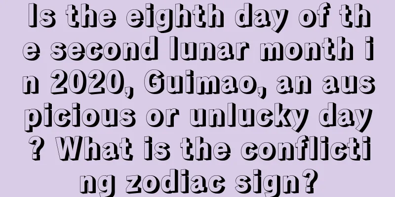 Is the eighth day of the second lunar month in 2020, Guimao, an auspicious or unlucky day? What is the conflicting zodiac sign?