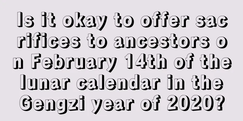 Is it okay to offer sacrifices to ancestors on February 14th of the lunar calendar in the Gengzi year of 2020?