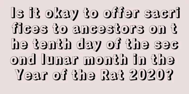 Is it okay to offer sacrifices to ancestors on the tenth day of the second lunar month in the Year of the Rat 2020?