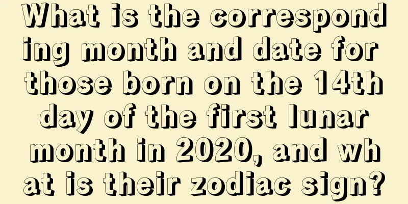 What is the corresponding month and date for those born on the 14th day of the first lunar month in 2020, and what is their zodiac sign?