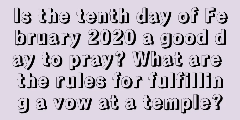 Is the tenth day of February 2020 a good day to pray? What are the rules for fulfilling a vow at a temple?