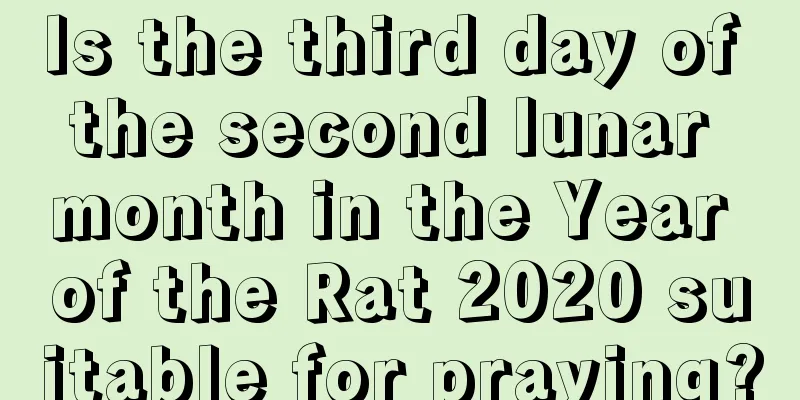 Is the third day of the second lunar month in the Year of the Rat 2020 suitable for praying?